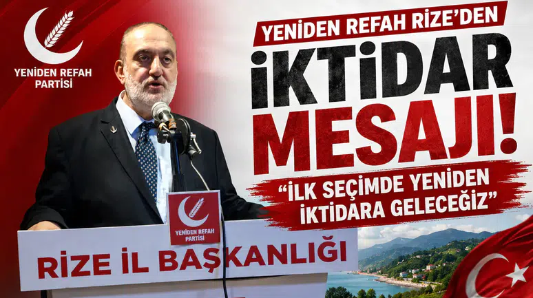 Yeniden Refah Rize’den İktidar Mesajı: İlk Seçimde Yeniden İktidara Geleceğiz