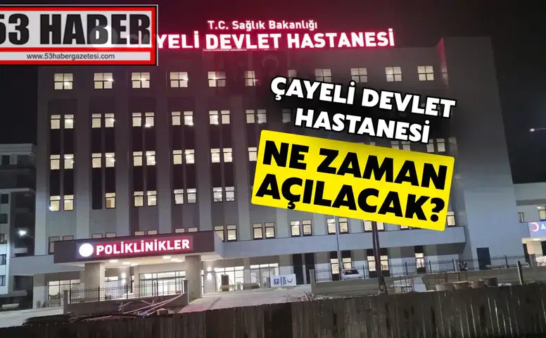 Çayeli Devlet Hastanesi, Kasım Ayının Ortasında Hasta Almaya Hazırlanıyor!
