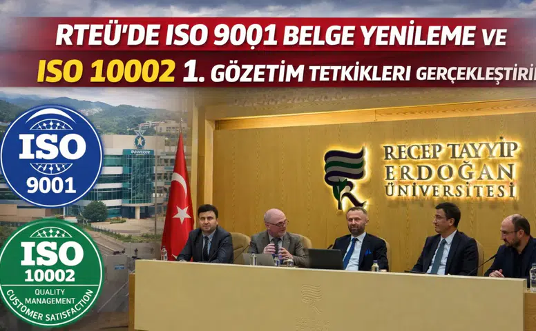 Recep Tayyip Erdoğan Üniversitesi’nde ISO 9001 Belge Yenileme ve ISO 10002 1. Gözetim Tetkikleri Gerçekleştirildi
