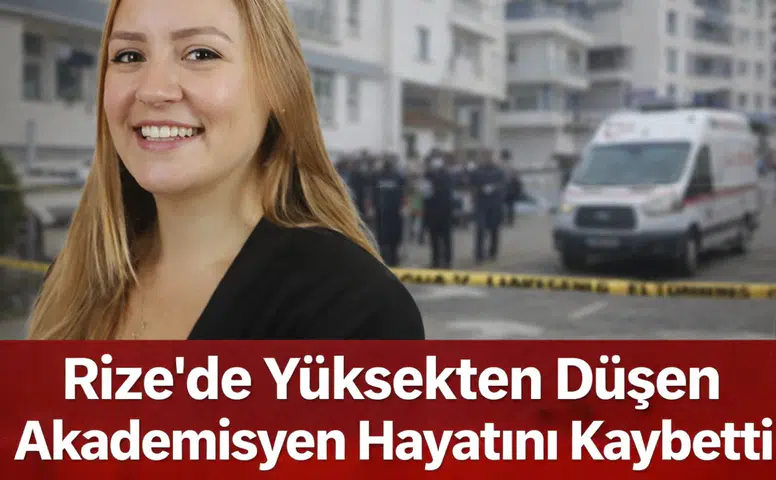 Rize'de Yüksekten Düşen Akademisyen Yaşamını Yitirdi