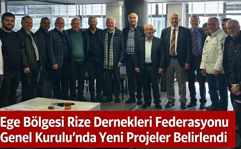 Ege Bölgesi Rize Dernekleri Federasyonu Genel Kurulu'nda yeni projeler belirlendi