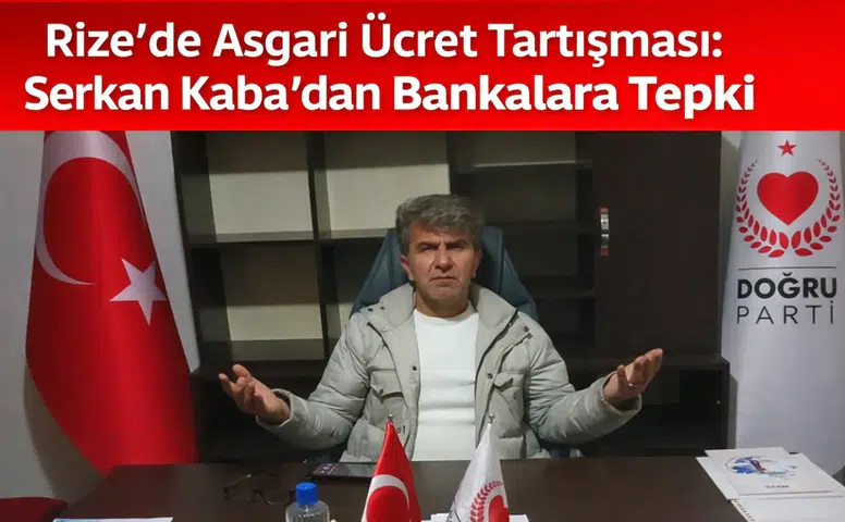 Rize’de Asgari Ücret Tartışması: Serkan Kaba’dan Bankalara Tepki