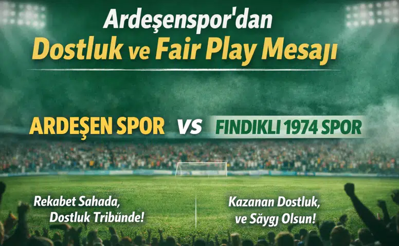 Ardeşenspor'dan dostluk mesajı: Rekabet sahada, centilmenlik tribünde!