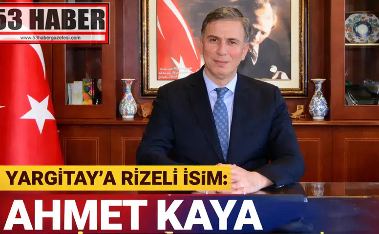 Yargıtay’a Rizeli İsim: Ahmet Kaya Üyeliğe Seçildi