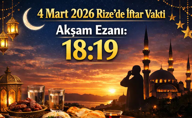 4 Mart 2026 Rize’de İftar Vakti: Akşam Ezanı Saat Kaçta Okunacak?