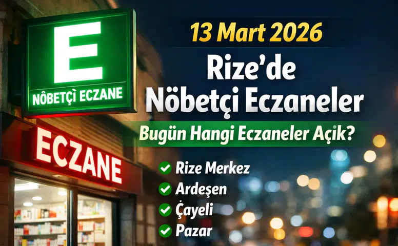 13 Mart 2026 Rize’de Nöbetçi Eczaneler: Rize’de Bugün Hangi Eczaneler Açık?