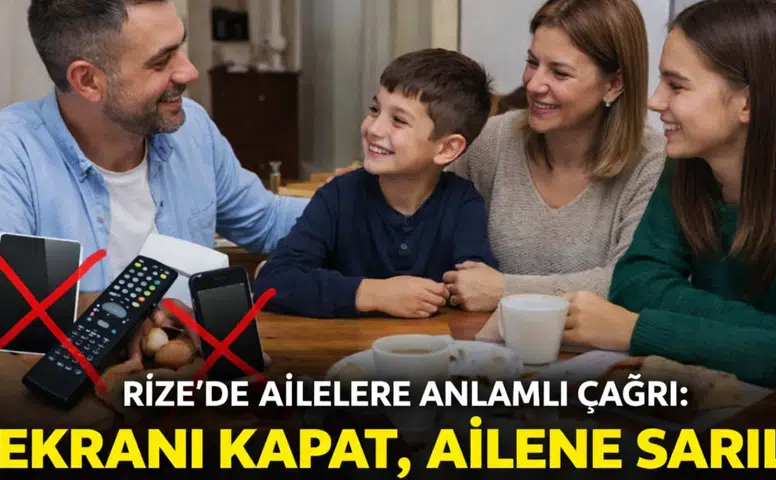 Rize’de Ailelere Anlamlı Çağrı: Ekranı Kapat, Ailene Sarıl Kampanyası Başlatıldı