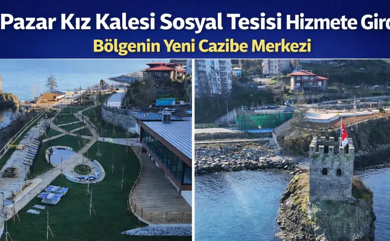 Pazar Kız Kalesi Sosyal Tesisi Hizmete Girdi: Bölgenin Yeni Cazibe Merkezi