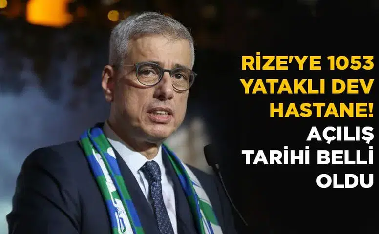 Rize Şehir Hastanesi Ne Zaman Açılacak? Bakan Memişoğlu Müjdeyi Verdi