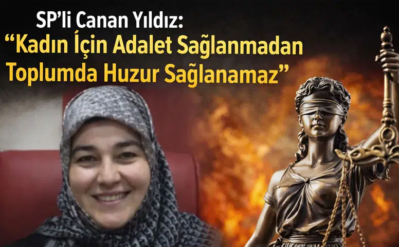 SP’li Canan Yıldız: “Kadın İçin Adalet Sağlanmadan Toplumda Huzur Sağlanamaz”