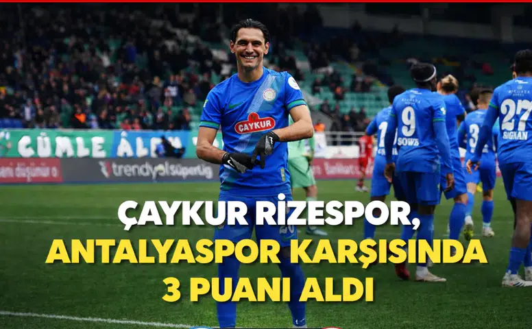 Rizespor, Antalyaspor'u 1-0 yenerek Süper Lig'de önemli bir galibiyet aldı!
