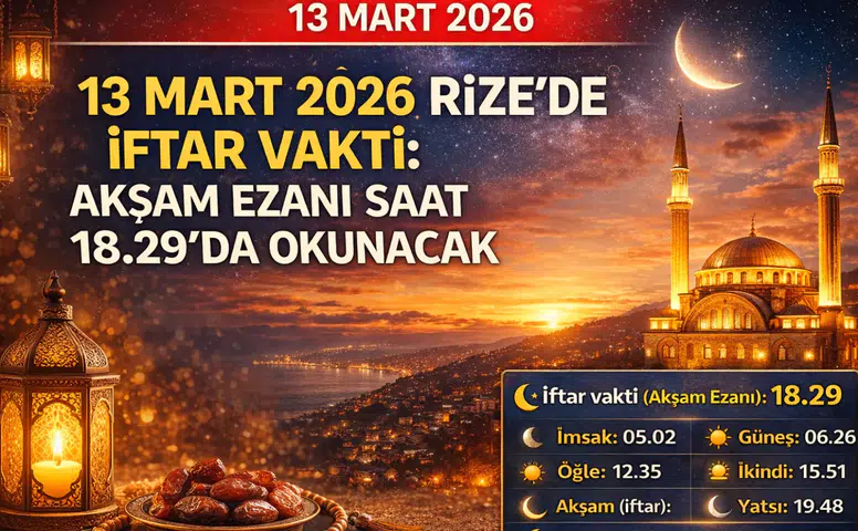13 Mart 2026 Rize’de İftar Vakti: Akşam Ezanı Saat 18.29’da Okunacak