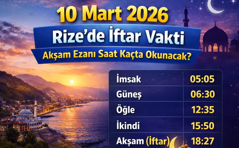 10 Mart 2026 Rize’de İftar Vakti: Akşam Ezanı Saat Kaçta Okunacak?