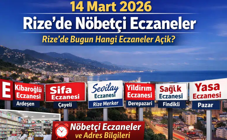 14 Mart 2026 Rize’de Nöbetçi Eczaneler: Rize’de Bugün Hangi Eczaneler Açık?