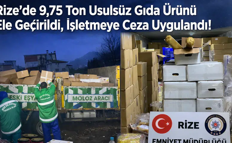 Rize'de 9,75 ton usulsüz gıda ürünü ele geçirildi, işletmeye ceza uygulandı!