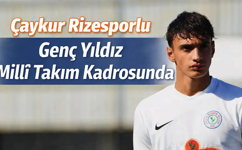 Çaykur Rizesporlu Genç Yıldız Millî Takım Kadrosunda