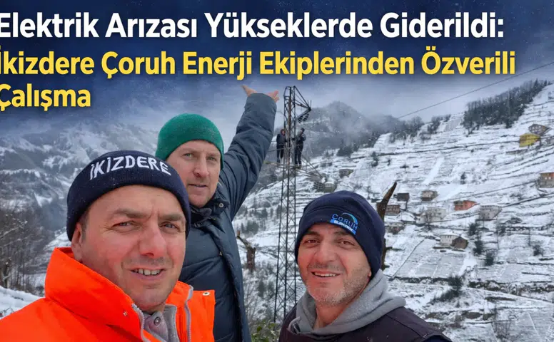 Elektrik Arızası Yükseklerde Giderildi: İkizdere Çoruh Enerji Ekiplerinden Özverili Çalışma
