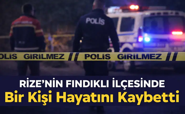 Rize’nin Fındıklı İlçesinde Bir Kişi Hayatını Kaybetti