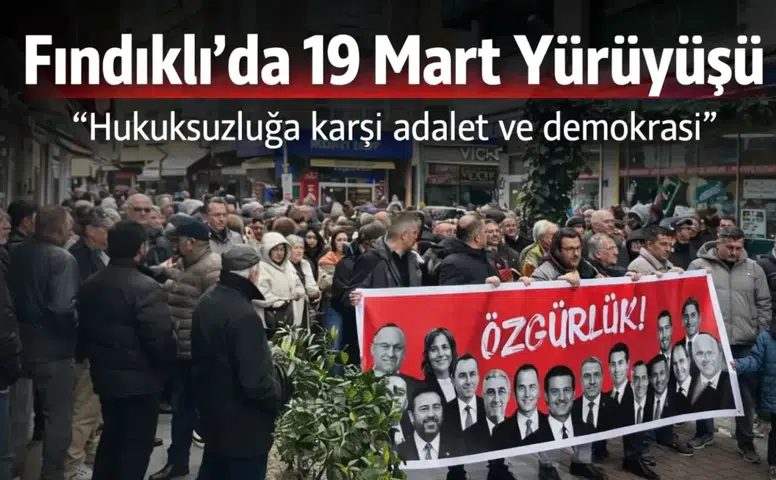 Fındıklı’da 19 Mart yürüyüşü: ‘Hukuksuzluğa karşı adalet ve demokrasi’
