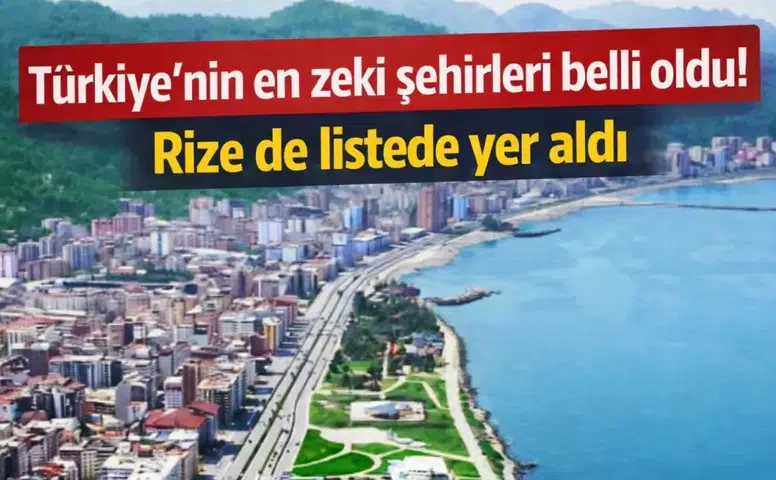 Türkiye'nin en zeki şehirleri belli oldu! Rize'de listede yer aldı