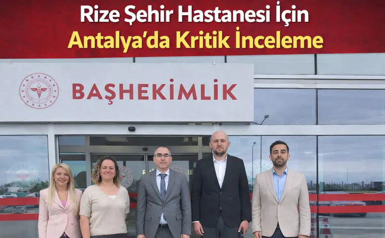 Rize Şehir Hastanesi İçin Antalya’da Kritik İnceleme