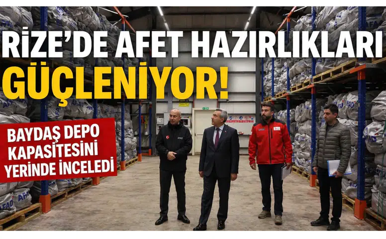 Rize’de Afet Hazırlıkları Güçleniyor: Baydaş Depo Kapasitesini Yerinde