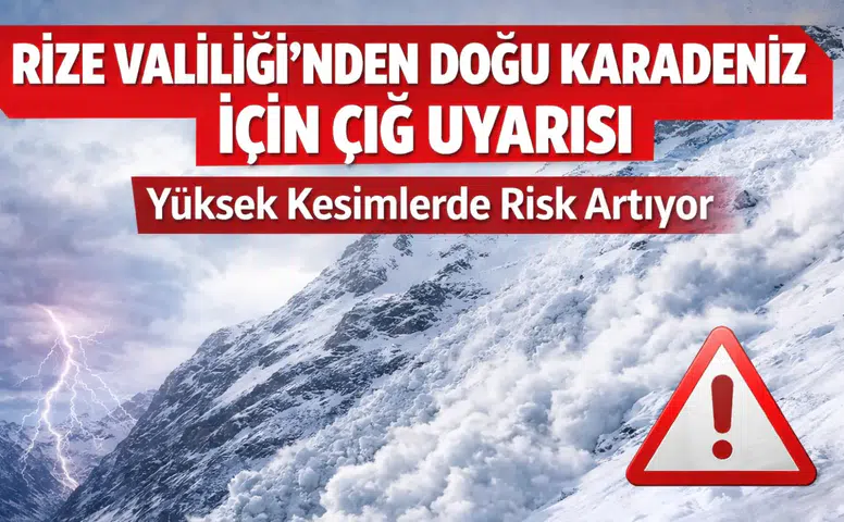 Rize Valiliği’nden Doğu Karadeniz İçin Çığ Uyarısı: Yüksek Kesimlerde Risk Artıyor