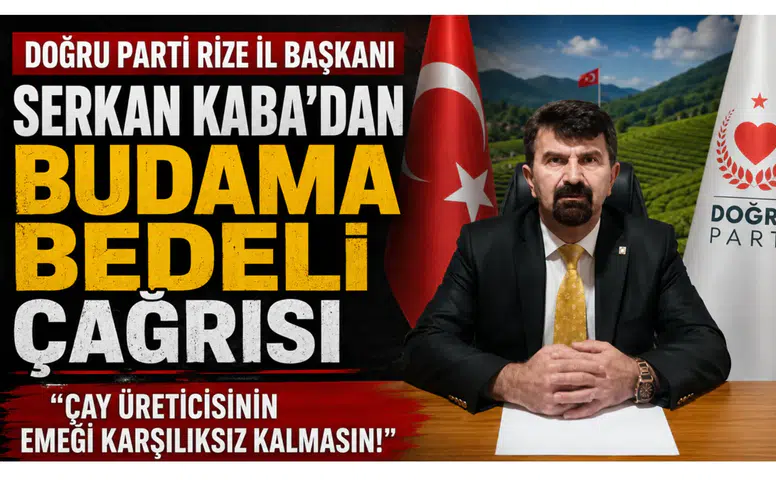 Doğru Parti Rize İl Başkanı Serkan Kaba’dan Budama Bedeli Çağrısı