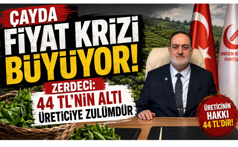 Çayda Fiyat Krizi Büyüyor! Zerdeci: 44 TL’nin Altı Üreticiye Zulümdür