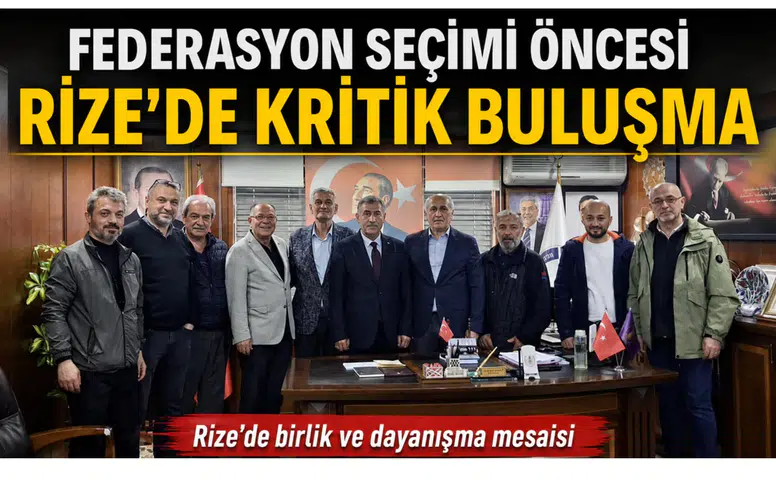 Federasyon Seçimi Öncesi Rize’de Kritik Buluşma