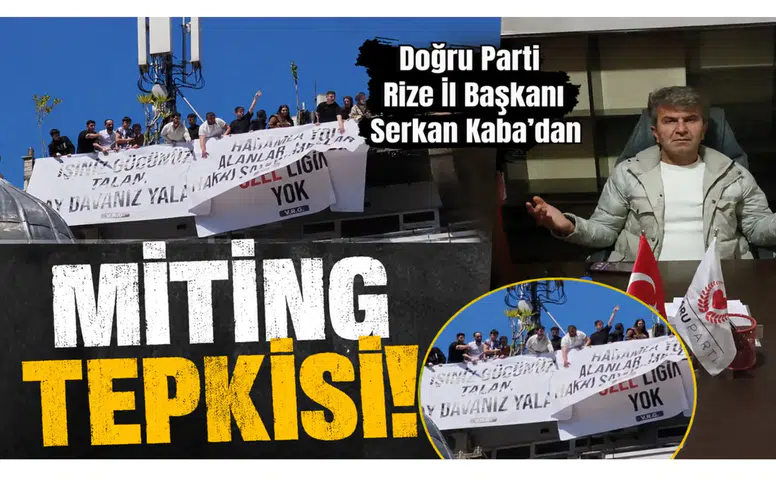 Doğru Parti Rize İl Başkanı Serkan Kaba’dan Miting Tepkisi