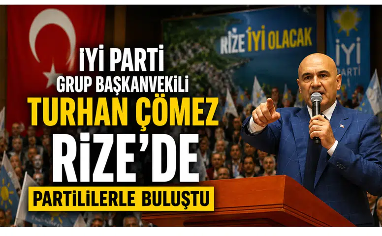 İYİ Parti Grup Başkanvekili Turhan Çömez Rize’de Partililerle Buluştu