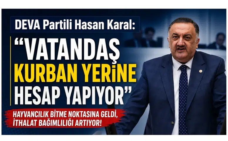 DEVA Partili Hasan Karal: Vatandaş Kurban Yerine Hesap Yapıyor