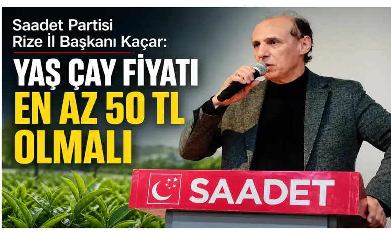 Kaçar: Ekonomi Zor Süreçte, Çay Fiyatı En Az 50 TL Olmalı