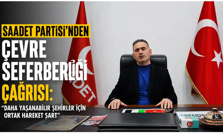 Saadet Partisi’nden Çevre Seferberliği Çağrısı: Daha Yaşanabilir Şehirler İçin Ortak Hareket Şart