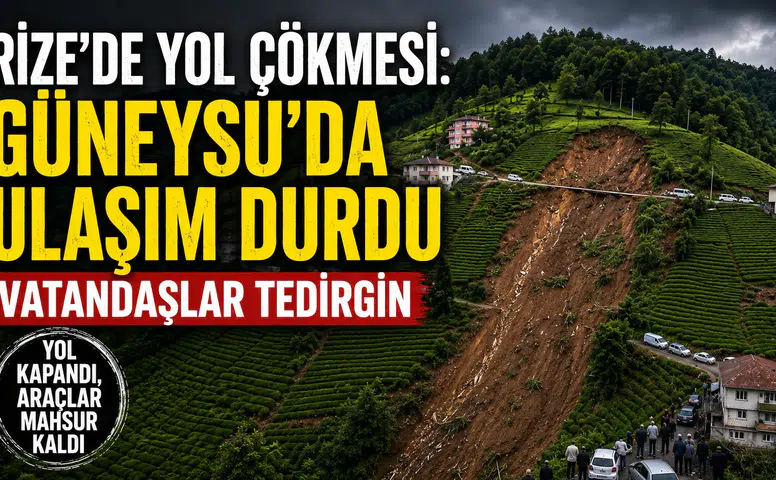 Rize'de yol çökmesi: Güneysu'da ulaşım durdu, vatandaşlar tedirgin