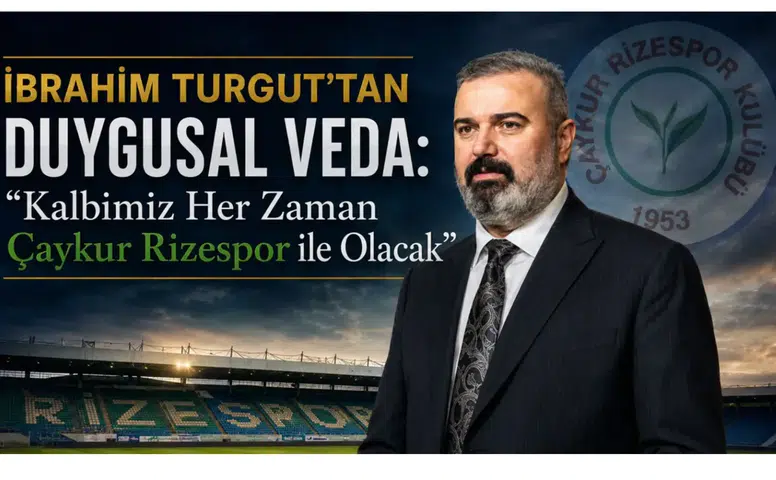 İbrahim Turgut’tan Duygusal Veda: Kalbimiz Her Zaman Çaykur Rizespor ile Olacak