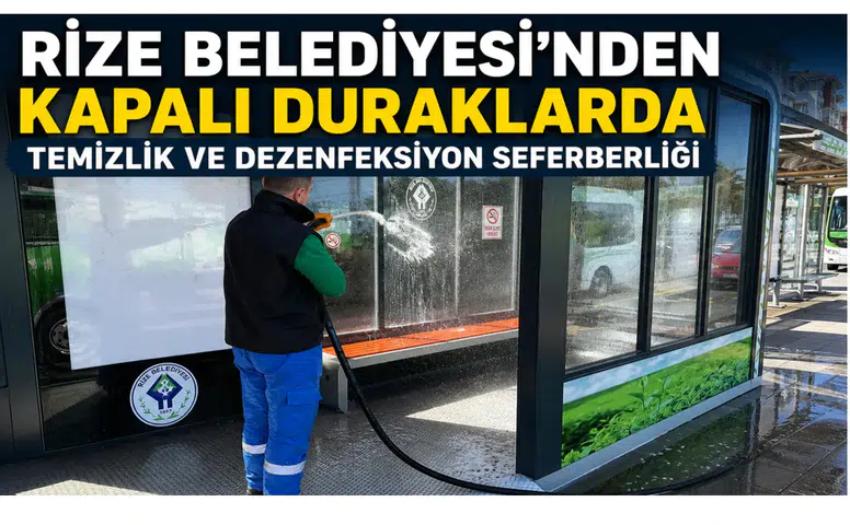 Rize Belediyesi’nden Kapalı Duraklarda Temizlik ve Dezenfeksiyon Seferberliği