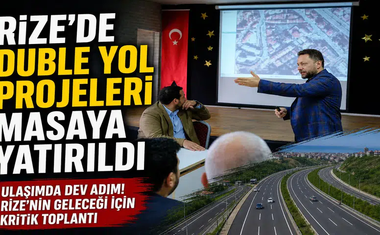 Rize’de Duble Yol Projeleri Masaya Yatırıldı