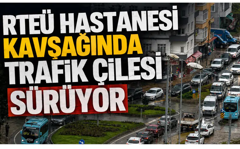 RTEÜ Hastanesi Kavşağında Trafik Çilesi Sürüyor