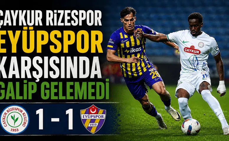 Çaykur Rizespor Eyüpspor karşısında galip gelemedi