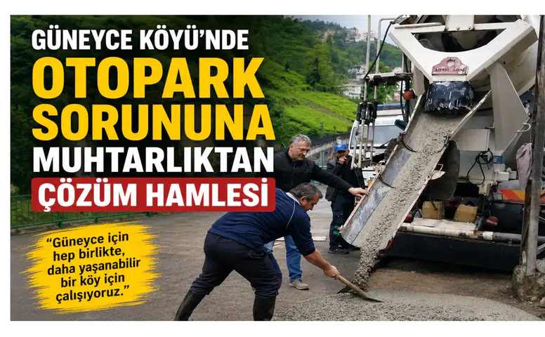 Güneyce Köyü’nde Otopark Sorununa Muhtarlıktan Çözüm Hamlesi