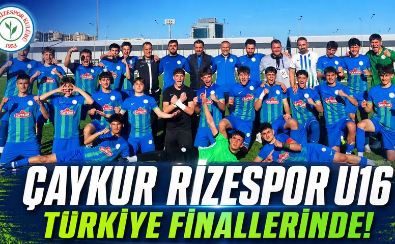 Çaykur Rizespor U16 Takımı Türkiye finallerine yükseldi