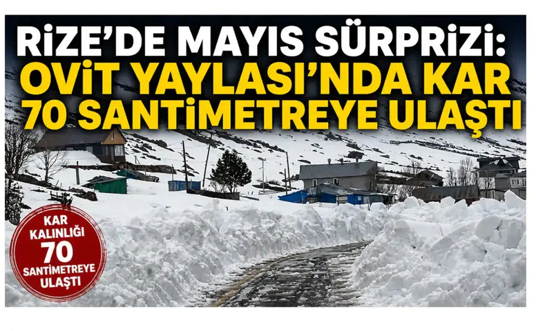Rize’de Mayıs Sürprizi: Ovit Yaylası’nda Kar 70 Santimetreye Ulaştı