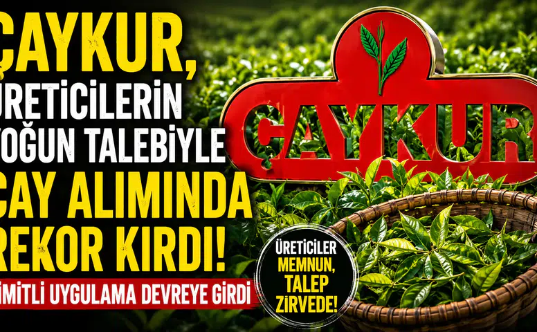 ÇAYKUR, üreticilerin yoğun talebiyle çay alımında rekor kırdı, limitli uygulama devreye girdi
