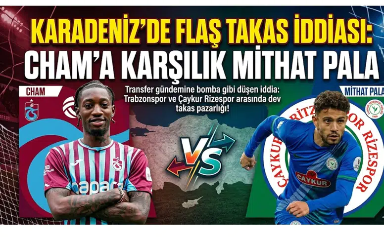 Karadeniz’de Flaş Takas İddiası: Cham’a Karşılık Mithat Pala