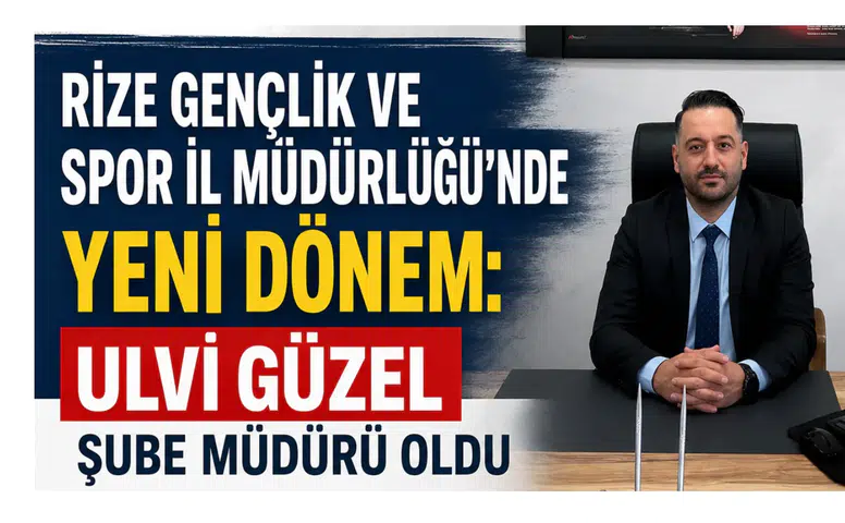 Rize Gençlik ve Spor İl Müdürlüğü’nde Yeni Dönem: Ulvi Güzel Şube Müdürü Oldu