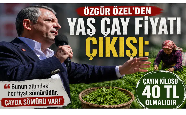 Özgür Özel’den Yaş Çay Fiyatı Çıkışı: Çayın Kilosu 40 TL Olmalıdır