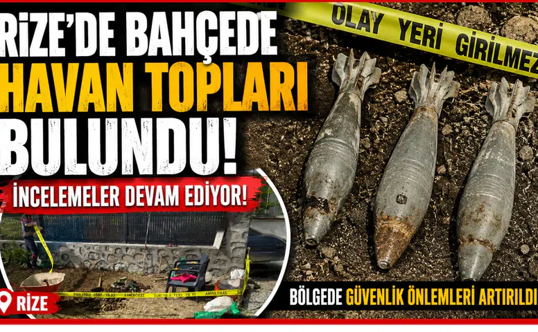 Rize'de Bahçede Havan Topları Bulundu, İncelemeler Devam Ediyor!