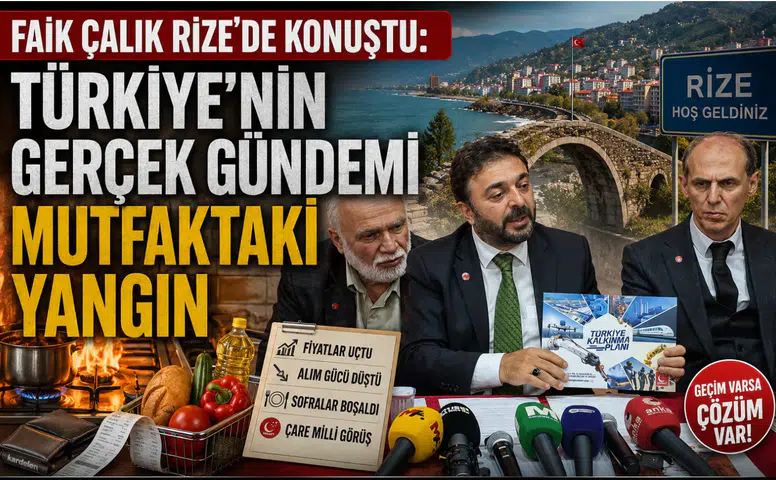 Faik Çalık Rize’de Konuştu: Türkiye’nin Gerçek Gündemi Mutfaktaki Yangın